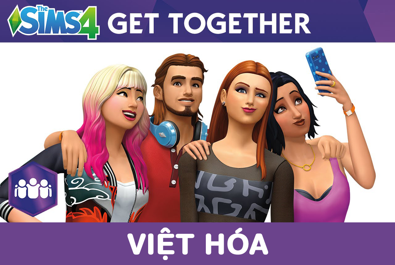 THE SIMS 4: MOD VIỆT HÓA GET TOGETHER EXPANSION